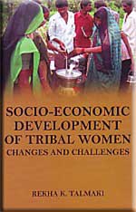 Socio-Economic Development of Tribal Women : Changes and Challenges